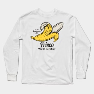 Frisco, NC Summertime Vacationing Going Bananas Long Sleeve T-Shirt